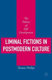 Cover image for Liminal Fictions in Postmodern Culture: The Politics of Self-Development