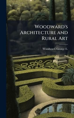 Cover image for Woodward's Architecture and Rural Art