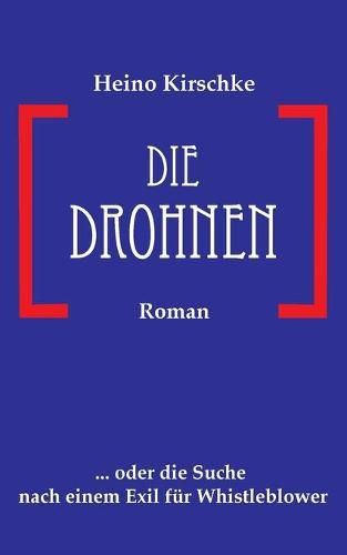 Cover image for Die Drohnen: ... oder die Suche nach einem Exil fur Whistleblower