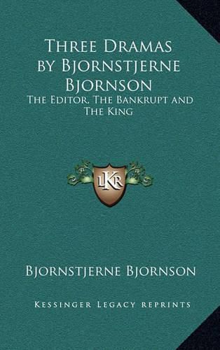 Three Dramas by Bjornstjerne Bjornson: The Editor, the Bankrupt and the King