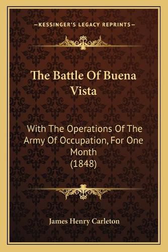 The Battle of Buena Vista: With the Operations of the Army of Occupation, for One Month (1848)