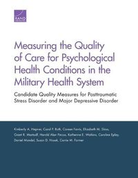 Cover image for Measuring the Quality of Care for Psychological Health Conditions in the Military Health System: Candidate Quality Measures for Posttraumatic Stress Disorder and Major Depressive Disorder