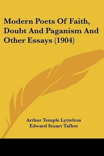 Cover image for Modern Poets of Faith, Doubt and Paganism and Other Essays (1904)