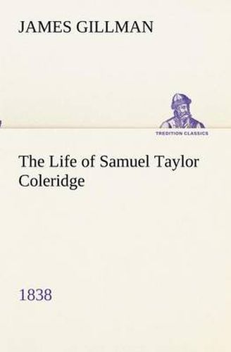 Cover image for The Life of Samuel Taylor Coleridge 1838