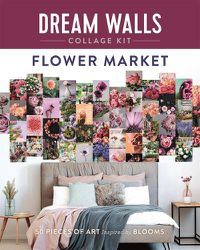 Cover image for Dream Walls Collage Kit: Flower Market: 50 Pieces of Art Inspired by Blooms