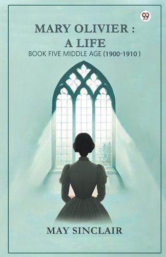Cover image for Mary Olivier- a Life Book Five Middle Age (1900-1910)