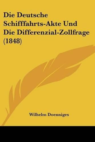 Cover image for Die Deutsche Schifffahrts-Akte Und Die Differenzial-Zollfrage (1848)