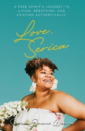 Cover image for Love, Serica: A free spirit's journey to living, breathing, and existing authentically