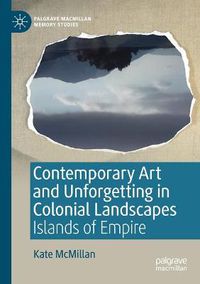 Cover image for Contemporary Art and Unforgetting in Colonial Landscapes: Islands of Empire