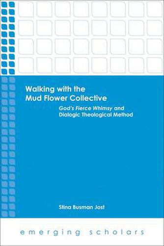 Cover image for Walking with the Mud Flower Collective: God's Fierce Whimsy and Dialogic Theological Method