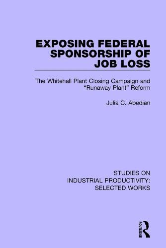 Exposing Federal Sponsorship of Job Loss: The Whitehall Plant Closing Campaign and  Runaway Plant  Reform