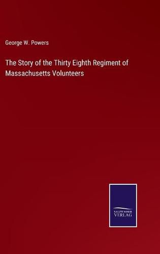 Cover image for The Story of the Thirty Eighth Regiment of Massachusetts Volunteers