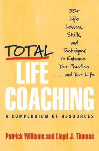 Total Life Coaching: 60 Life Lessons, Skills, and Techniques to Enhance Your Practice... and Your Life