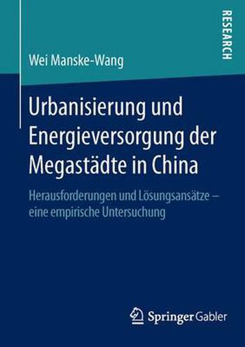 Urbanisierung und Energieversorgung der Megastadte in China: Herausforderungen und Loesungsansatze - eine empirische Untersuchung