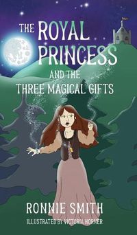 Cover image for The Royal Princess and the Three Magical Gifts