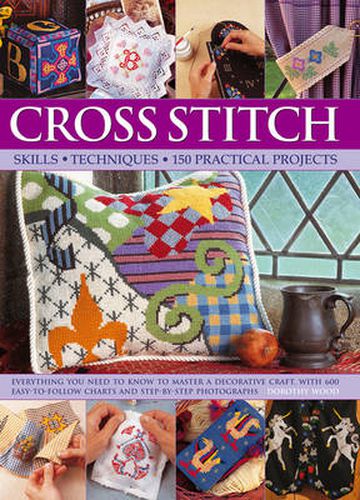 Cover image for Cross Stitch: Everything You Need to Know to Master a Decorative Craft, with 600 Easy-to-Follow Charts and Step-by-Step Photographs