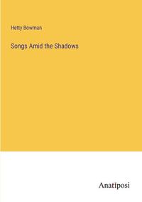 Cover image for Songs Amid the Shadows