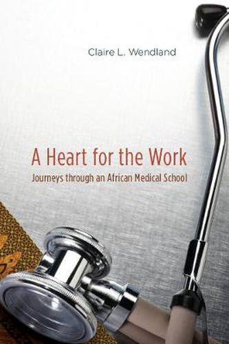 Cover image for A Heart for the Work: Journeys Through an African Medical School
