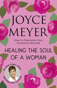 Cover image for Healing the Soul of a Woman: How to overcome your emotional wounds