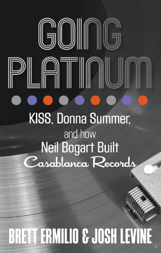 Cover image for Going Platinum: KISS, Donna Summer, and How Neil Bogart Built Casablanca Records