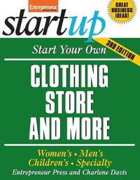 Cover image for Start Your Own Clothing Store And More: Children's, Bridal, Vintage, Consignment