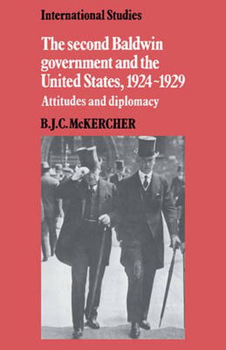 Cover image for The Second Baldwin Government and the United States, 1924-1929: Attitudes and Diplomacy