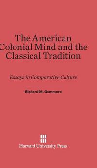 Cover image for The American Colonial Mind and the Classical Tradition