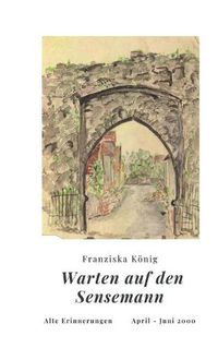 Cover image for Warten auf den Sensemann: Alte Erinnerungen April - Juni 2000