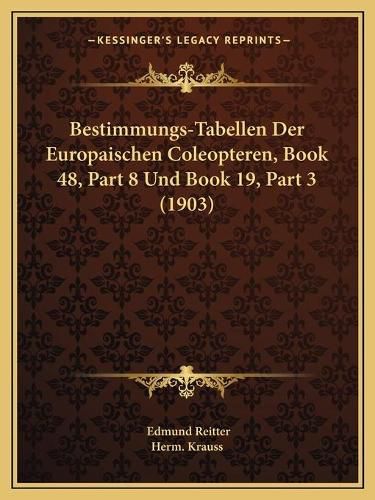 Cover image for Bestimmungs-Tabellen Der Europaischen Coleopteren, Book 48, Part 8 Und Book 19, Part 3 (1903)