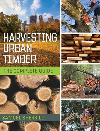 Cover image for Harvesting Urban Timber: A Guide to Making Better Use of Urban Trees (Woodworker's Library)