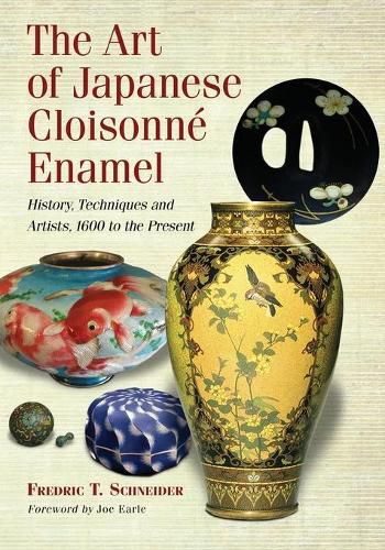 Cover image for The Art of Japanese Cloisonne Enamel: History, Techniques and Artists, 1600 to the Present