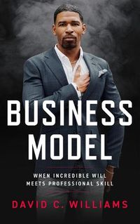 Cover image for Business Model: When Incredible Will Meets Professional Skill