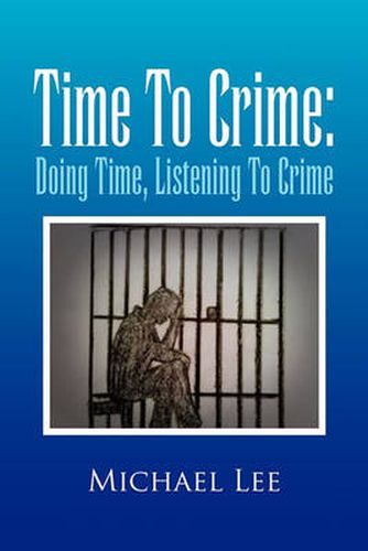 Cover image for Time to Crime: Doing Time, Listening to Crime