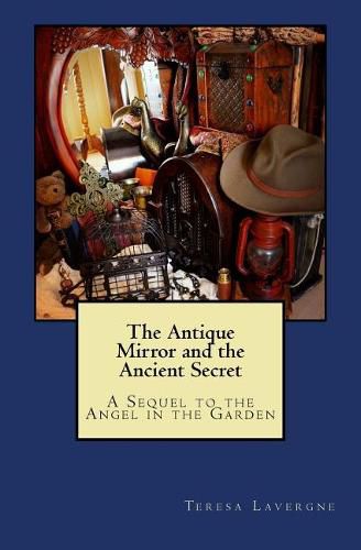 Cover image for The Antique Mirror and the Ancient Secret: A Sequel to The Angel in the Garden