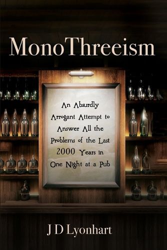 Cover image for MonoThreeism: An Absurdly Arrogant Attempt to Answer All the Problems of the Last 2000 Years in One Night at a Pub