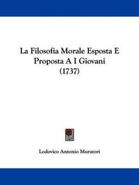 Cover image for La Filosofia Morale Esposta E Proposta A I Giovani (1737)