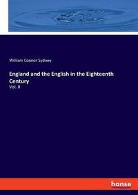 Cover image for England and the English in the Eighteenth Century: Vol. II