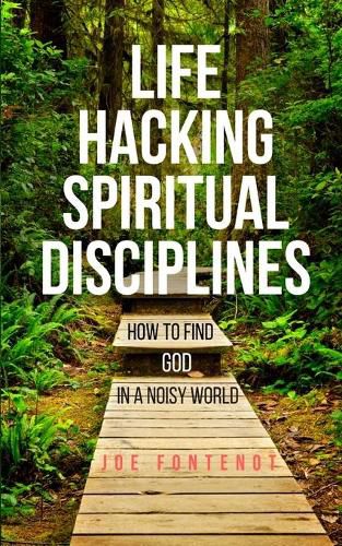 Cover image for Life Hacking Spiritual Disciplines: How to Find God in a Noisy World