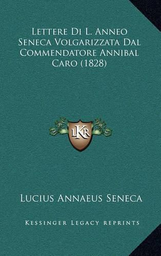 Lettere Di L. Anneo Seneca Volgarizzata Dal Commendatore Annibal Caro (1828)