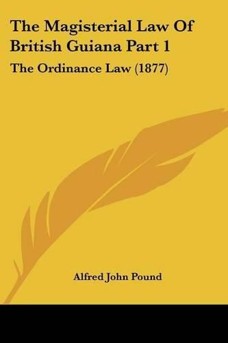 The Magisterial Law of British Guiana Part 1: The Ordinance Law (1877)