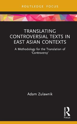 Cover image for Translating Controversial Texts in East Asian Contexts: A Methodology for the Translation of 'Controversy