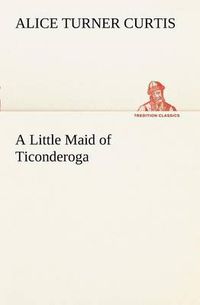 Cover image for A Little Maid of Ticonderoga