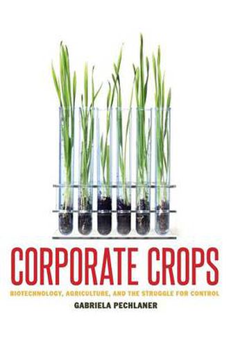 Cover image for Corporate Crops: Biotechnology, Agriculture, and the Struggle for Control