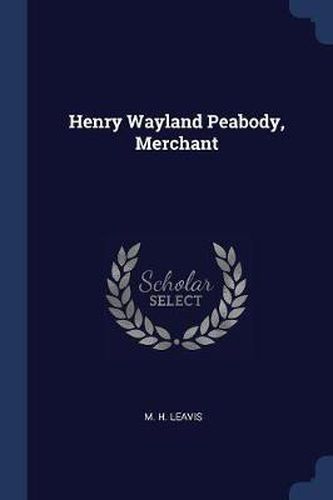 Cover image for Henry Wayland Peabody, Merchant