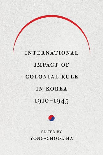 Cover image for International Impact of Colonial Rule in Korea, 1910-1945