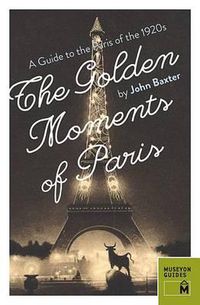 Cover image for Golden Moments of Paris: A Guide to the Paris of the 1920s
