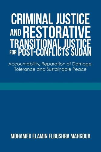 Cover image for Criminal Justice and Restorative Transitional Justice for Post-Conflicts Sudan