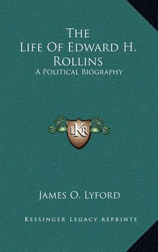 The Life of Edward H. Rollins: A Political Biography