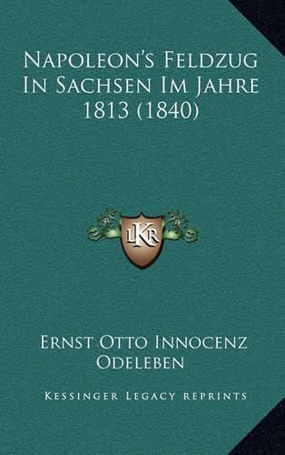 Napoleon's Feldzug in Sachsen Im Jahre 1813 (1840)