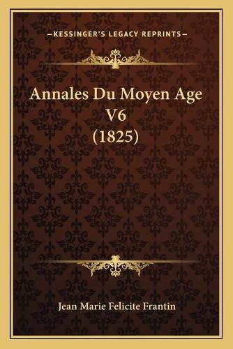 Annales Du Moyen Age V6 (1825)